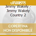 Jimmy Wakely - Jimmy Wakely Country 2 cd musicale di Jimmy Wakely