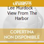 Lee Murdock - View From The Harbor cd