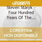 Steven Staryk - Four Hundred Years Of The Violin - An Anthology Of cd