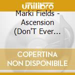 Marki Fields - Ascension (Don'T Ever Wonder)