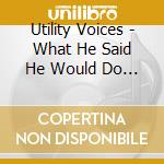 Utility Voices - What He Said He Would Do / I Got Everything I Need cd