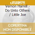 Vernon Harrell - Do Unto Others / Little Joe cd