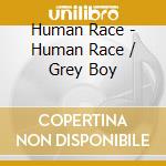 Human Race - Human Race / Grey Boy cd