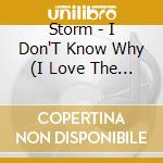 Storm - I Don'T Know Why (I Love The Way I Do) / She Comes cd