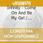 Infinity - Come On And Be My Girl / Magic Man (Cast Your Spel cd
