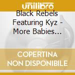 Black Rebels Featuring Kyz - More Babies Having Babies cd musicale di Black Rebels Featuring Kyz