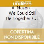 Al Mason - We Could Still Be Together / Good Lovin cd