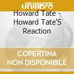 Howard Tate - Howard Tate'S Reaction cd musicale di Howard Tate