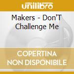 Makers - Don'T Challenge Me