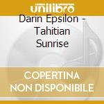 Darin Epsilon - Tahitian Sunrise cd