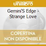 Gemini'S Edge - Strange Love cd musicale di Gemini'S Edge