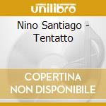 Nino Santiago - Tentatto cd musicale di Santiago Nino