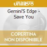 Gemini'S Edge - Save You cd musicale di Gemini'S Edge
