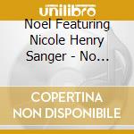 Noel Featuring Nicole Henry Sanger - No Greater Love (The 2017 Remixes) cd musicale di Noel Featuring Nicole Henry Sanger