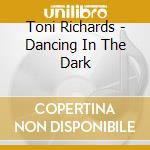 Toni Richards - Dancing In The Dark cd musicale di Toni Richards