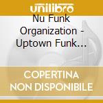 Nu Funk Organization - Uptown Funk Hits: 3 Generations Of Funk cd