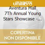 Aventura Mall 7Th Annual Young Stars Showcase - Aventura Mall 7Th Annual Young Stars Showcase cd