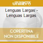 Lenguas Largas - Lenguas Largas cd musicale di Lenguas Largas