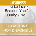 Funka Fize - Because You'Re Funky / No Words (Digital 45)