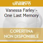 Vanessa Farley - One Last Memory cd musicale di Vanessa Farley