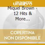 Miquel Brown - 12 Hits & More Collection cd