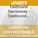 Eastbound Expressway - Eastbound Expressway cd musicale di Eastbound Expressway