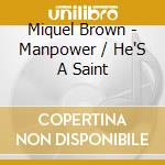 Miquel Brown - Manpower / He'S A Saint cd