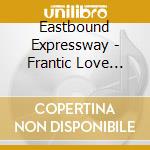 Eastbound Expressway - Frantic Love (Theme From Ear-Say) cd