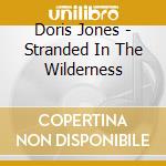 Doris Jones - Stranded In The Wilderness cd musicale di Doris Jones