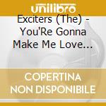 Exciters (The) - You'Re Gonna Make Me Love You cd