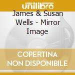 James & Susan Wells - Mirror Image cd