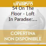 54 On The Floor - Loft In Paradise: 70'S Disco Treats & Other Tasty cd