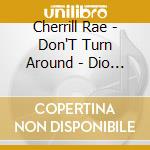 Cherrill Rae - Don'T Turn Around - Dio Remixes cd