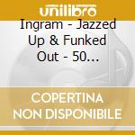 Ingram - Jazzed Up & Funked Out - 50 Years Of Good Music cd