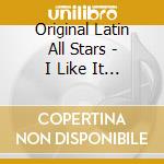 Original Latin All Stars - I Like It Like That (Chunks & Inh Remix) cd musicale di Original Latin All Stars