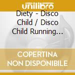 Diety - Disco Child / Disco Child Running Wild cd