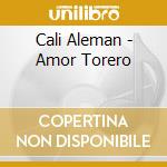 Cali Aleman - Amor Torero cd