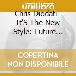 Chris Diodati - It'S The New Style: Future Breaks Freestyle 2-Step cd