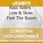 Bass Riders - Low & Slow: Feel The Boom cd
