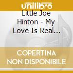 Little Joe Hinton - My Love Is Real / I Won'T Be Your Fool cd musicale
