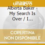Alberta Baker - My Search Is Over / I Have Something cd