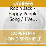 Robin Jack - Happy People Song / I'Ve Never Seen A Woman cd