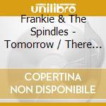 Frankie & The Spindles - Tomorrow / There Is A Beauty cd