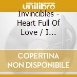 Invincibles - Heart Full Of Love / I Can'T Win cd