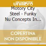 Motory City Steel - Funky Nu Concepts In Detroit Soul cd musicale