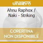 Ahnu Raphox / Naki - Striking cd
