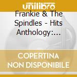 Frankie & The Spindles - Hits Anthology: Count To Ten cd musicale