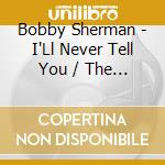 Bobby Sherman - I'Ll Never Tell You / The Telegram cd musicale di Bobby Sherman