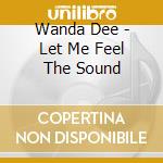 Wanda Dee - Let Me Feel The Sound cd musicale di Wanda Dee