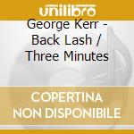 George Kerr - Back Lash / Three Minutes cd musicale di George Kerr